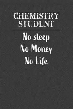 Paperback Chemistry Student No Sleep No Money No Life: Nice Notebook For Chemistry Book