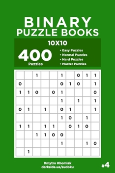 Paperback Binary Puzzle Books - 400 Easy to Master Puzzles 10x10 (Volume 4) Book