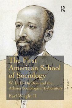 Paperback The First American School of Sociology: W.E.B. Du Bois and the Atlanta Sociological Laboratory Book