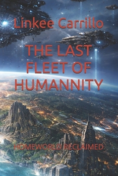 THE LAST FLEET OF HUMANNITY: HOMEWORLD RECLAIMED (The Final Voyage of Humanity)