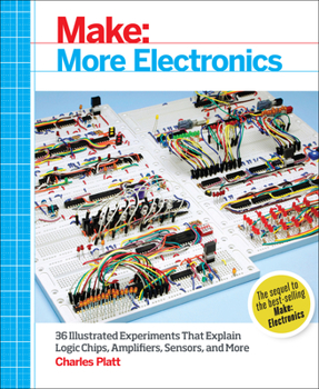 Paperback Make: More Electronics: Journey Deep Into the World of Logic Chips, Amplifiers, Sensors, and Randomicity Book