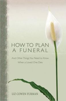 Paperback How to Plan a Funeral: And Other Things You Need to Know When a Loved One Dies Book
