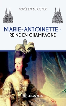 Marie-Antoinette: Reine en Champagne (French Edition)