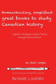 Paperback Homeschooling, simplified: great books to study Canadian History Book