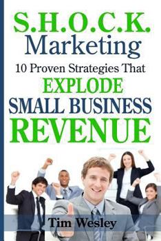Paperback S.H.O.C.K. Marketing: 10 Proven Strategies That Explode Small Business Revenue Book