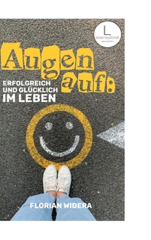 Hardcover Augen auf: Erfolgreich und glücklich im Leben: Wie du in 3 Schritten deine Beziehung zum Erfolg änderst - und wirklich glücklich wirst [German] Book