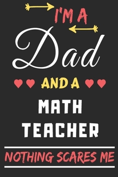 Paperback I'm A Dad And A Math Teacher Nothing Scares Me: lined notebook, funny gift for fathers Book