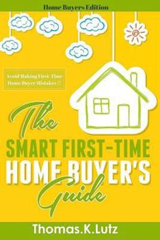 Paperback The Smart First-Time Home Buyer's Guide: How to Avoid Making First-Time Home Buyer Mistakes Book