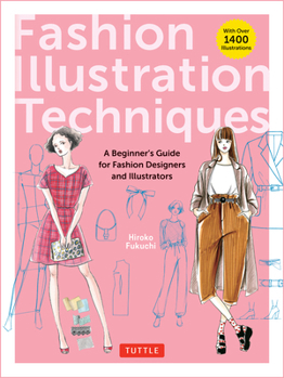 Paperback Fashion Illustration Techniques: A Beginner's Guide for Fashion Designers and Illustrators [With Over 1400 Illustrations] Book