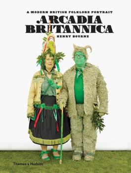 Arcadia Britannica: A Modern British Folklore Portrait