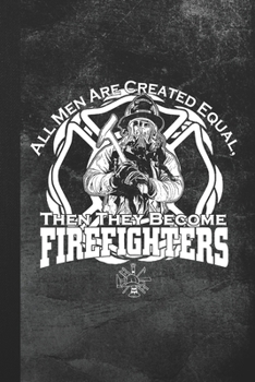Paperback All Men Are Created Equal, Then They Become Firefighters: Blank Lined Notebook Journal Gift Book