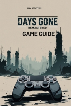 DAYS GONE REMASTERED GAME GUIDE