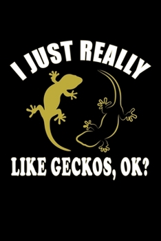 I Just Really Like Geckos, Ok?: Gifts For Gecko Lovers - Notebook, Planner or Journal For Writing And Note Taking For Your Special Day.(110 Blank ... Inches) - Gift Idea For Friends and Family