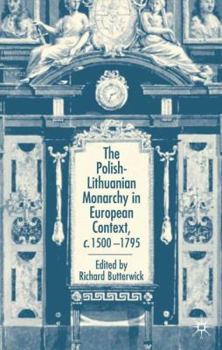 Hardcover The Polish-Lithuanian Monarchy in European Context, C.1500-1795 Book