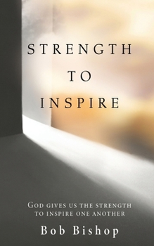 Paperback Strength to Inspire: God Gives Us the Strength to Inspire One Another Book