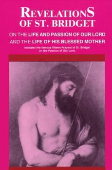 Paperback Revelations of St. Bridget: On the Life and Passion of Our Lord and the Life of His Blessed Mother Book