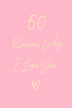 50 Reasons Why I Love You: 6x9" Lined Notebook/Journal Gift For Couples. Perfect Romantic, Birthday, Anniversary, Valentine's Gift