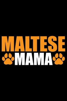Maltese Mama: Cool Maltese Dog Mom Journal Notebook - Maltese Puppy Lover Gifts – Funny Maltese Mum Notebook - Maltese Owner Gifts – Maltese Dad & Mom Gifts. 6 x 9 in 120 pages
