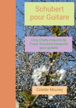 Paperback Schubert pour Guitare: Cinq Chefs-d'oeuvre de Franz Schubert transcrits pour guitare [French] Book