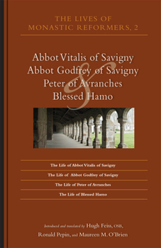 Paperback The Lives of Monastic Reformers 2: Abbot Vitalis of Savigny, Abbot Godfrey of Savigny, Peter of Avranches, and Blessed Hamo Volume 230 Book
