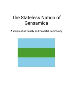 The Stateless Nation of Gensamica: A Vision of a Friendly and Peaceful Community