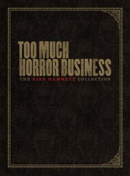 Hardcover Too Much Horror Business: The Kirk Hammett Collection Book