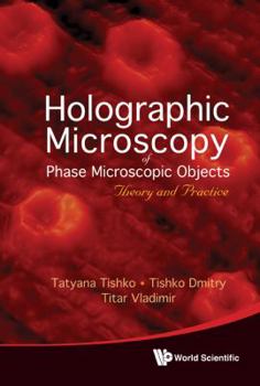 Hardcover Holographic Microscopy of Phase Microscopic Objects: Theory and Practice Book