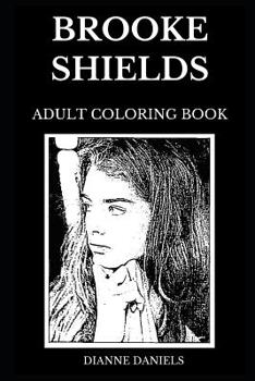 Paperback Brooke Shields Adult Coloring Book: Legendary American Model and Famous Actress, Blue Lagoon and Pretty Baby Actress Inspired Adult Coloring Book