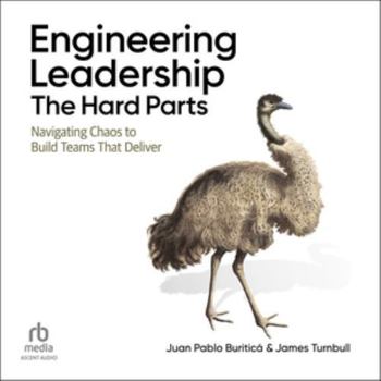Engineering Leadership: The Hard Parts: Navigating Chaos to Build Teams That Deliver