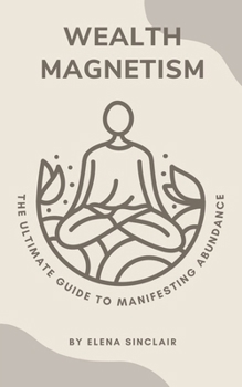 Paperback Wealth Magnetism: The Ultimate Guide to Manifesting Abundance Book