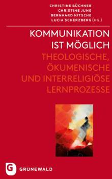 Kommunikation Ist Moglich: Theologische, Okumenische Und Interreligiose Lernprozesse