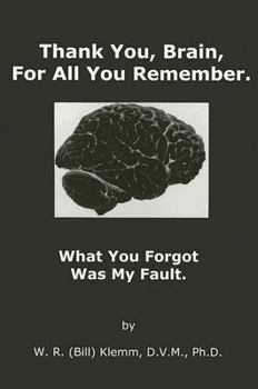 Paperback Thank You, Brain, for All You Remember.: What You Forgot Was My Fault. Book