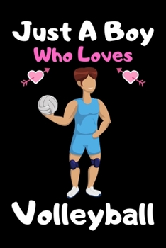 Just a boy who loves volleyball: A Super Cute volleyball notebook journal or dairy | volleyball lovers gift for boys | volleyball lovers Lined Notebook Journal (6"x 9")
