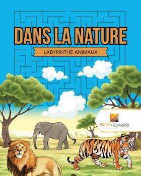 Paperback Dans La Nature: Labyrinthe Animaux [French] Book