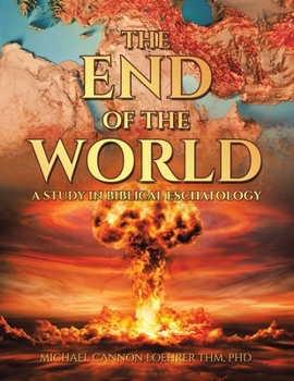 Paperback The End of the World: A Study in Biblical Eschatology Book