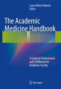 Paperback The Academic Medicine Handbook: A Guide to Achievement and Fulfillment for Academic Faculty Book