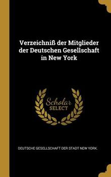 Verzeichni Der Mitglieder Der Deutschen Gesellschaft in New York