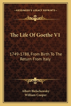 Paperback The Life Of Goethe V1: 1749-1788, From Birth To The Return From Italy Book