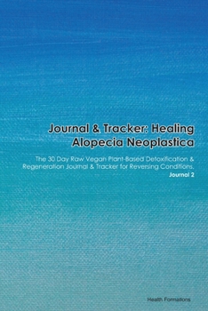 Paperback Journal & Tracker: Healing Alopecia Intellectual Disability Syndrome: The 30 Day Raw Vegan Plant-Based Detoxification & Regeneration Jour Book