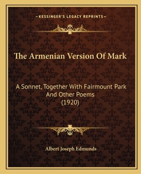 Paperback The Armenian Version Of Mark: A Sonnet, Together With Fairmount Park And Other Poems (1920) Book