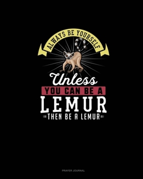 Paperback Always Be Yourself Unless You Can Be A Lemur Then Be A Lemur: Prayer Journal Book