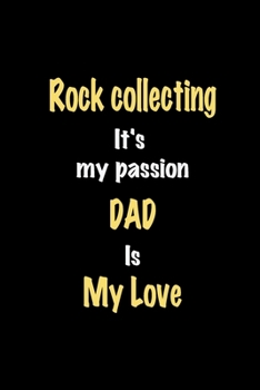 Paperback Rock collecting It's my passion Dad is my love journal: Lined notebook / Rock collecting Funny quote / Rock collecting Journal Gift / Rock collecting Book