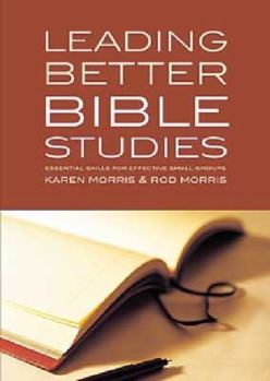 Paperback Leading Better Bible Studies: Essential Skills for Effective Small Groups Book