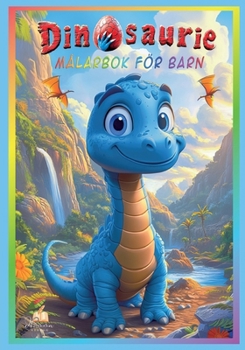 Dinosauriemålarbok för barn 4-8 år med 50 söta bilder att färglägga: Från brontosaurus till T-Rex - perfekt för alla unga dinofantaster