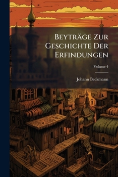 Beyträge Zur Geschichte Der Erfindungen (Afrikaans Edition)
