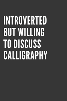 Paperback Introverted But Willing To Discuss Calligraphy Notebook: Gift For Calligraphy Lover, Lined Journal, 120 Pages, 6 x 9, Matte Finish Book