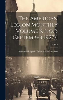 Hardcover The American Legion Monthly [Volume 3, No. 3 (September 1927)]; 3, no 3 Book