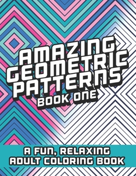 Paperback Amazing Geometric Patterns Book One: A fun, relaxing Adult Coloring Book for all ages Book