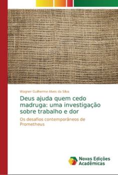 Paperback Deus ajuda quem cedo madruga: uma investigação sobre trabalho e dor [Portuguese] Book