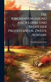 Die Kirchenverfassung nach Lehre und Recht der Protestanten, Zweite Ausgabe (German Edition)